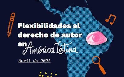 Informe sobre Flexibilidades al Derecho de Autor en América Latina
